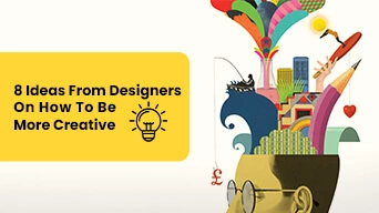 How To Be More Creative: Tips From Designers